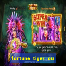 fortune tiger ou fortune ox